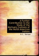 A Further Contribution to the Study of the Mortuary Customs of the North American Indians